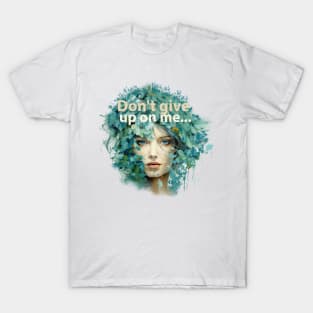 Don't give up on me .... T-Shirt